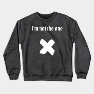 I'm not the one Crewneck Sweatshirt